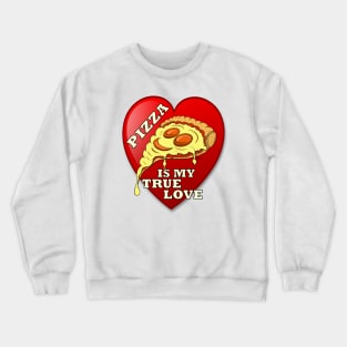 PIZZA IS MY TRUE LOVE Funny Sarcastic gift Crewneck Sweatshirt